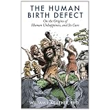The Human Birth Defect: On the Origins of Human Unhappiness, and Its Cure.