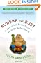 Buddha or Bust: In Search of Truth, Meaning, Happiness, and the Man Who Found Them All