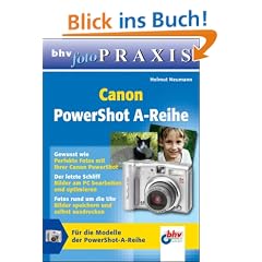 bhv Foto-Praxis: Canon PowerShot A-Reihe: F�r die Modelle der PowerShot A-Reihe
