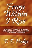 From Within I Rise: Spiritual Triumph over Death and Conscious Encounters with