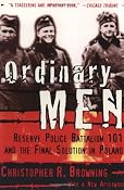 Ordinary Men: Reserve Police Battalion 101 and the Final Solution in Poland: Christopher R. Browning: 9780060995065: Amazon.com: Books