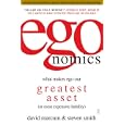 egonomics: What Makes Ego Our Greatest Asset (or Most Expensive Liability)
