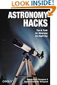 Astronomy Hacks: Tips and Tools for Observing the Night Sky