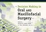 DECISION MAKING IN ORAL AND MAXILLOFACIAL SURGERY