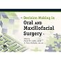 DECISION MAKING IN ORAL AND MAXILLOFACIAL SURGERY