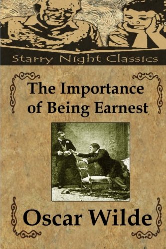 The Importance of Being Earnest: A Trivial Comedy For Serious People