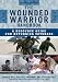 The Wounded Warrior Handbook: A Resource Guide for Returning Veterans (Military Life)