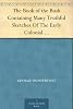 The Book of the Bush Containing Many Truthful Sketches Of The Early Colonial Life Of Squatters, Whalers, Convicts, Diggers, And Others Who Left Their Native Land And Never Returned