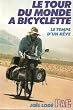 Le Tour du monde � bicyclette: Le temps d'un r�ve