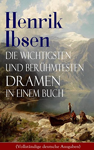 Henrik Ibsen: Die wichtigsten und berühmtesten Dramen in einem Buch (Vollständige deutsche Ausgaben): Der Volksfeind + Peer Gynt + Hedda Gabler + Die Wildente ... + Wenn wir Toten erwachen (German Edition)