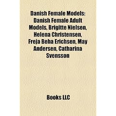 Danish Female Models: Danish Female Adult Models, Brigitte Nielsen, Helena Christensen, Freja Beha Erichsen, May Andersen, Catharina Svensso