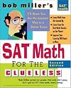 Bob Miller's SAT Math for the Clueless, 2nd ed: The Easiest and Quickest Way to Prepare for the New SAT Math Section (Bob Miller's Clueless Series)