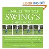 FINALLY: The Golf Swing�s Simple Secret: A revolutionary method proved for the weekend golfer to significantly improve distance and accuracy from day one (Volume 1)