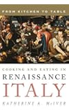 Cooking and Eating in Renaissance Italy: From Kitchen to Table (Rowman & Littlefield Studies in Food and Gastronomy)