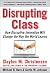 Disrupting Class: How Disruptive Innovation Will Change the Way the World Learns