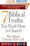 7 Biblical Truths You Won't Hear in Church: ...But Might Change Your Life