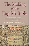 The Making of the English Bible : The Story of the English Bible and the Revolution It Inspired