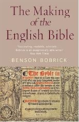 The Making of the English Bible : The Story of the English Bible and the Revolution It Inspired