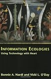 Information Ecologies: Using Technology with Heart