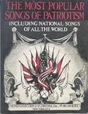 The Most Popular Songs of Patriotism: Including National Songs of All the World