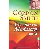 Wie man ein Medium wirdvon "Gordon Smith"