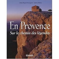 En Provence : Sur le chemin des l�gendes