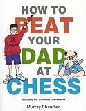 How to Beat Your Dad at Chess
