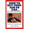 How to Get Your Kid to Eat: But Not Too Much