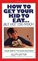 How to Get Your Kids to Eat...But Not Too Much