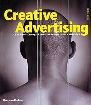 Creative Advertising: Ideas and Techniques from the World's Best Campaigns