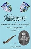 Shakespeare: Slammed Smeared, Savaged, & Slaughtered