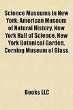 Science Museums in New York: American Museum of Natural History, New York Hall of Science, New York Botanical Garden, Corning Museum of Glass-