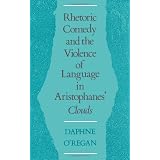 Rhetoric,Comedy,andtheViolenceofLanguageinAristophanes'Clouds