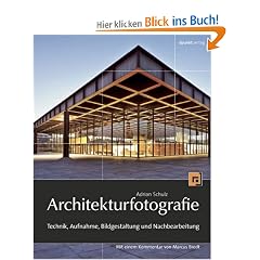 Architekturfotografie: Technik, Aufnahme, Bildgestaltung und Nachbearbeitung