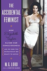 The Accidental Feminist: How Elizabeth Taylor Raised Our Consciousness and We Were Too Distracted By Her Beauty to Notice