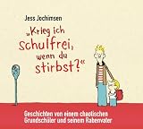 Jess Jochimsen ��Krieg ich schulfrei, wenn du stirbst?� Geschichten von einem chaotischen Grundsch�ler und seinem Rabenvater: WortArt� bestellen bei Amazon.de