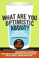 What Are You Optimistic About?: Today's Leading Thinkers on Why Things Are Good and Getting Better