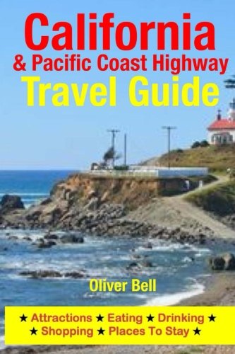 California & the Pacific Coast Highway Travel Guide: Attractions, Eating, Drinking, Shopping & Places To Stay