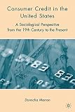 Consumer credit in the United States : a sociological perspective from the 19th century to the present