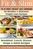 FIT & SLIM Ultimate Weight Loss Cookbook (4 series of "20 Fit & Slim" Weight Loss Recipes) 80 Healthy and Delicious Weight Loss Recipes for Breakfast, Lunch, Dinner, Soups & Salads