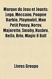 Marque de Jeux Et Jouets: Lego, Meccano, Poupe Barbie, Playmobil, Mon Petit Poney, Norev, Majorette, Smoby, Hasbro, Bella, Brio, Magic 8 Ball-