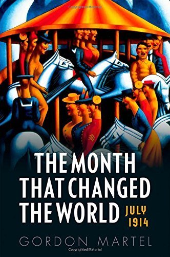 The Month that Changed the World: July 1914 1st edition by Martel, Gordon (2014) Hardcover
