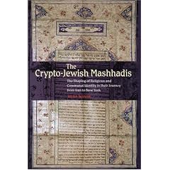 The Crypto-Jewish Mashhadis: The Shaping of Religious And Communal Identity in Their Journey from Iran to New York
