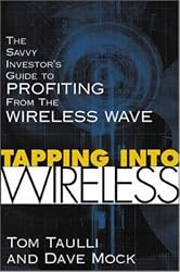 Tapping into Wireless : The Savvy Investor's Guide to Profiting From the Wireless Wave