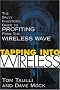 Tapping into Wireless : The Savvy Investor's Guide to Profiting From the Wireless Wave Tapping into Wireless : The Savvy Investor's Guide to Profiting From the Wireless Wave
