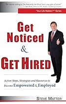 Get Noticed & Get Hired: Action Steps, Strategies and Resources to Become Empowered & Employed