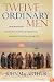 Twelve Ordinary Men: How the Master Shaped His Disciples for Greatness, and What He Wants to Do with You