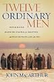 Twelve Ordinary Men: How the Master Shaped His Disciples for Greatness, and What He Wants to Do with You