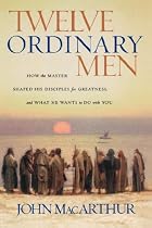 Twelve Ordinary Men: How the Master Shaped His Disciples for Greatness, and What He Wants to Do with You