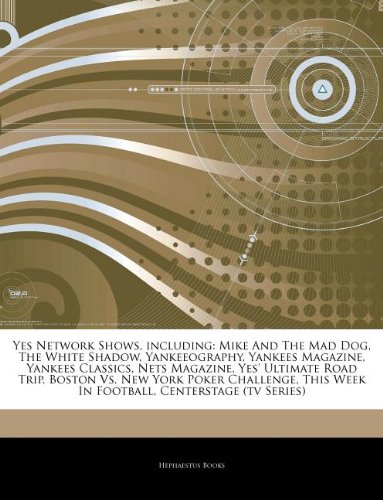 Articles On Yes Network Shows, including: Mike And The Mad Dog, The White Shadow, Yankeeography, Yankees Magazine, Yankees Classics, Nets Magazine, ... York Poker Challenge, This Week In Football